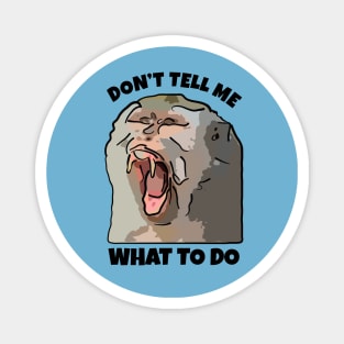 Monkey Dont Tell Me What To Do Magnet